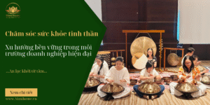 Chăm sóc sức khỏe tinh thần – Xu hướng bền vững trong môi trường doanh nghiệp hiện đại