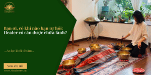 Bạn ơi, có khi nào bạn tự hỏi: Healer có cần được chữa lành?